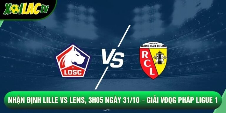 Nhận Định Lille Vs Lens, 3h05 Ngày 31/10 – Giải VĐQG Pháp Ligue 1
