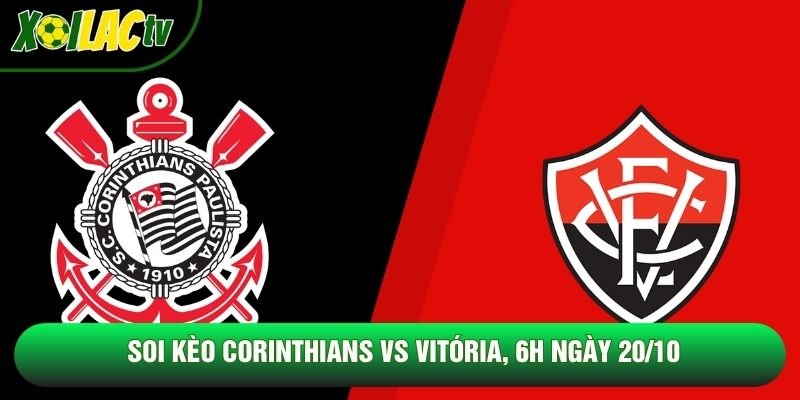Soi Kèo Corinthians Vs Vitória, 6h Ngày 20/10 – Giải Vđqg Brazil 2026